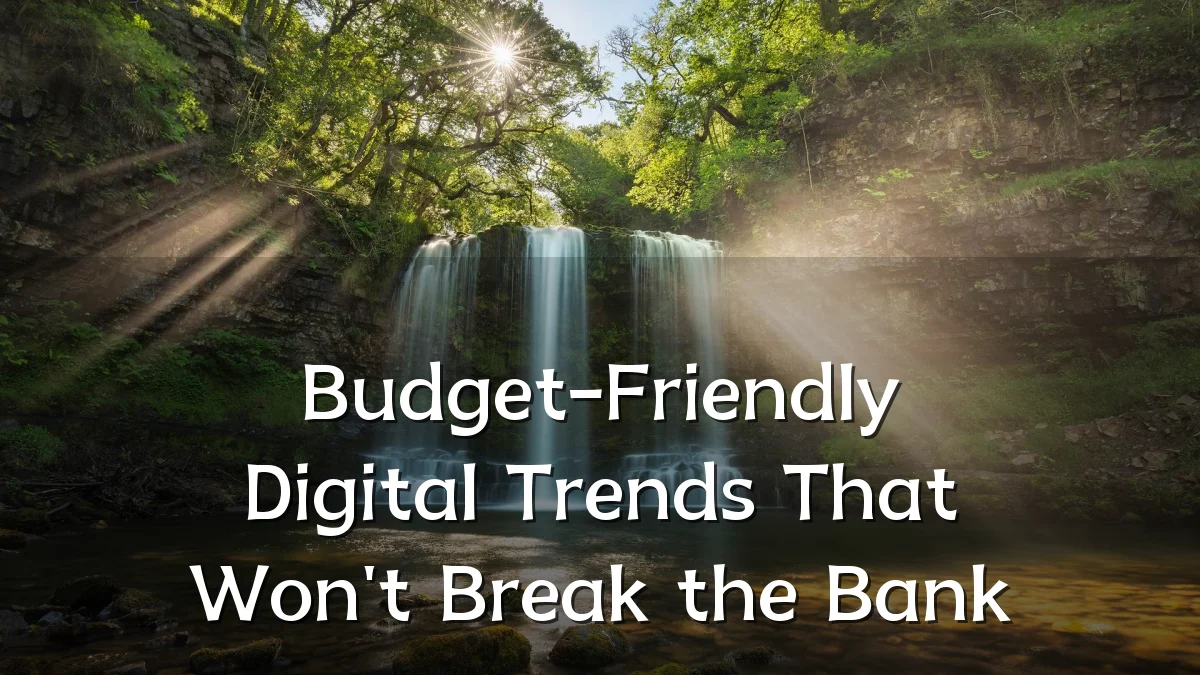 Budget-Friendly Digital Trends That Won't Break the Bank