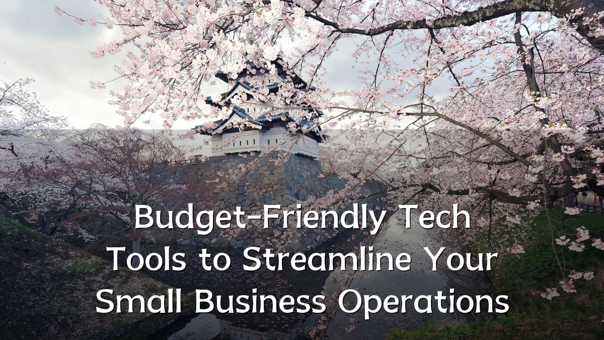 Budget-Friendly Tech Tools to Streamline Your Small Business Operations