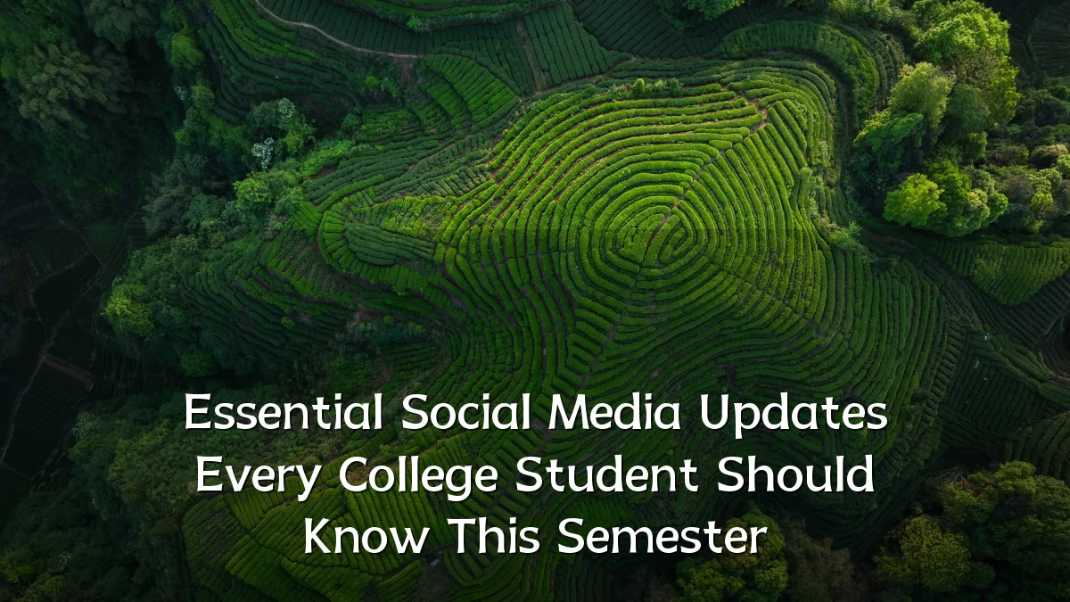 Essential Social Media Updates Every College Student Should Know This Semester