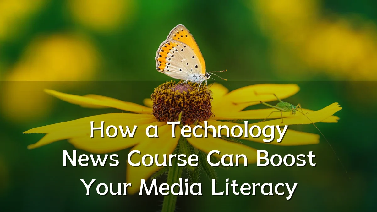 How a Technology News Course Can Boost Your Media Literacy