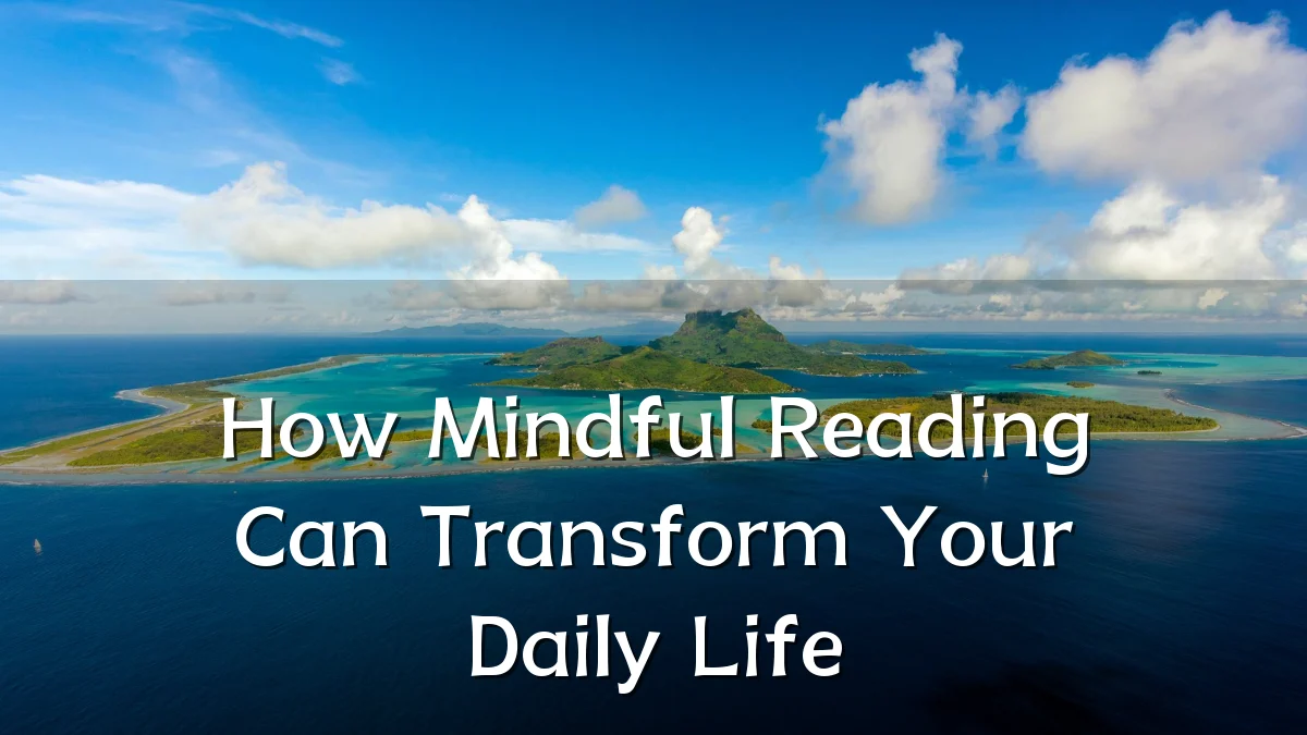How Mindful Reading Can Transform Your Daily Life