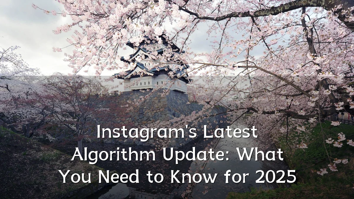 Instagram's Latest Algorithm Update: What You Need to Know for 2025