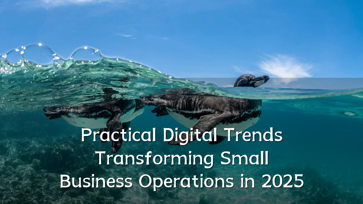 Practical Digital Trends Transforming Small Business Operations in 2025