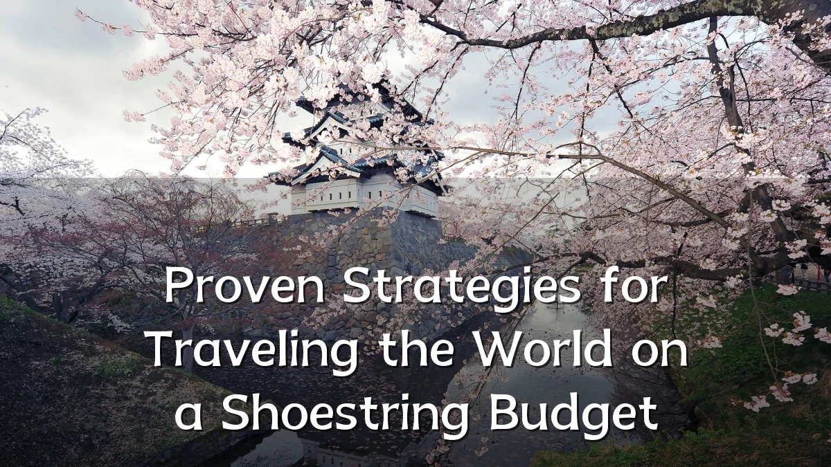 Proven Strategies for Traveling the World on a Shoestring Budget
