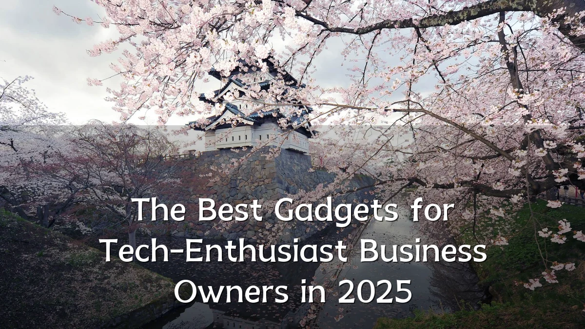 The Best Gadgets for Tech-Enthusiast Business Owners in 2025