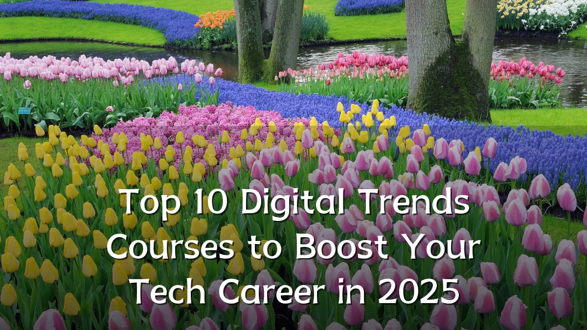 Top 10 Digital Trends Courses to Boost Your Tech Career in 2025