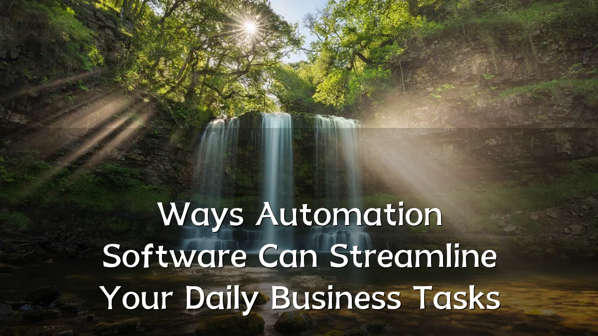 Ways Automation Software Can Streamline Your Daily Business Tasks