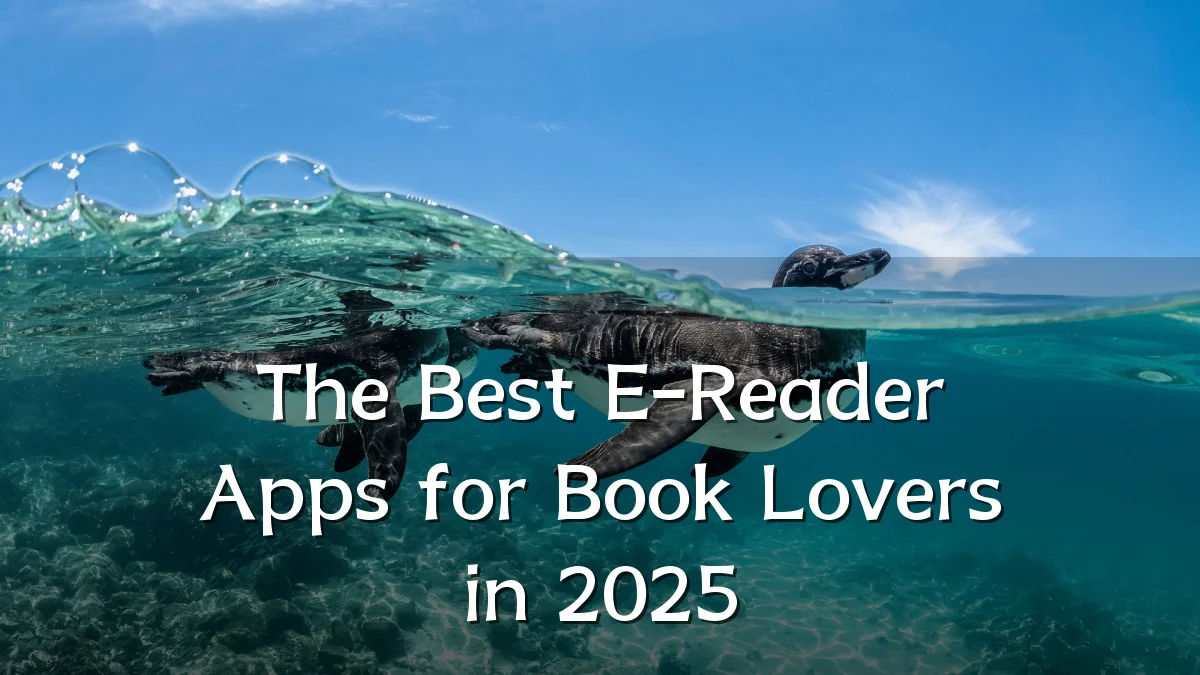 The Best E-Reader Apps for Book Lovers in 2025