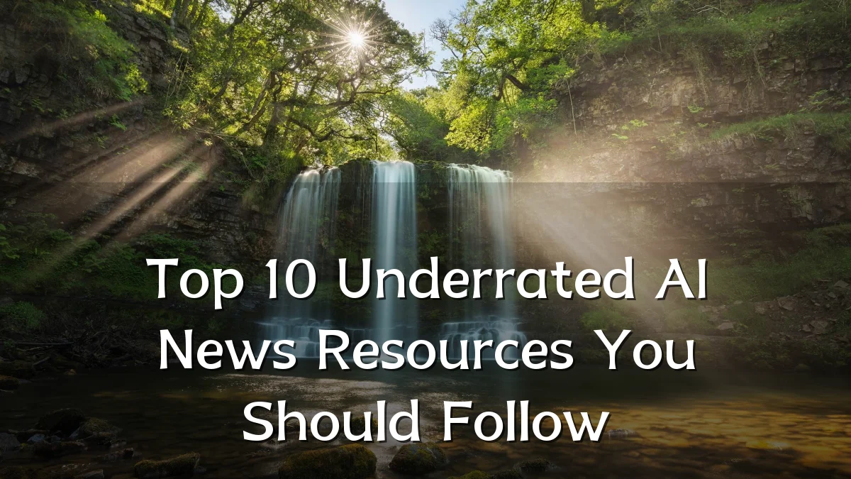 Top 10 Underrated AI News Resources You Should Follow
