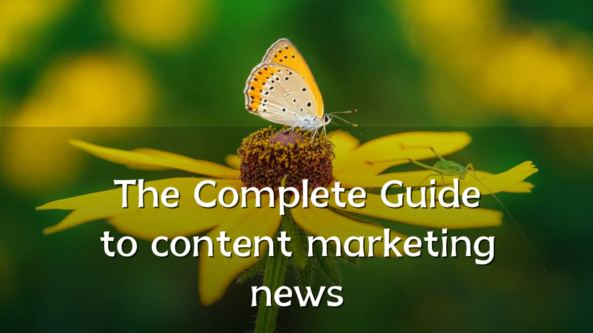The Complete Guide to content marketing news