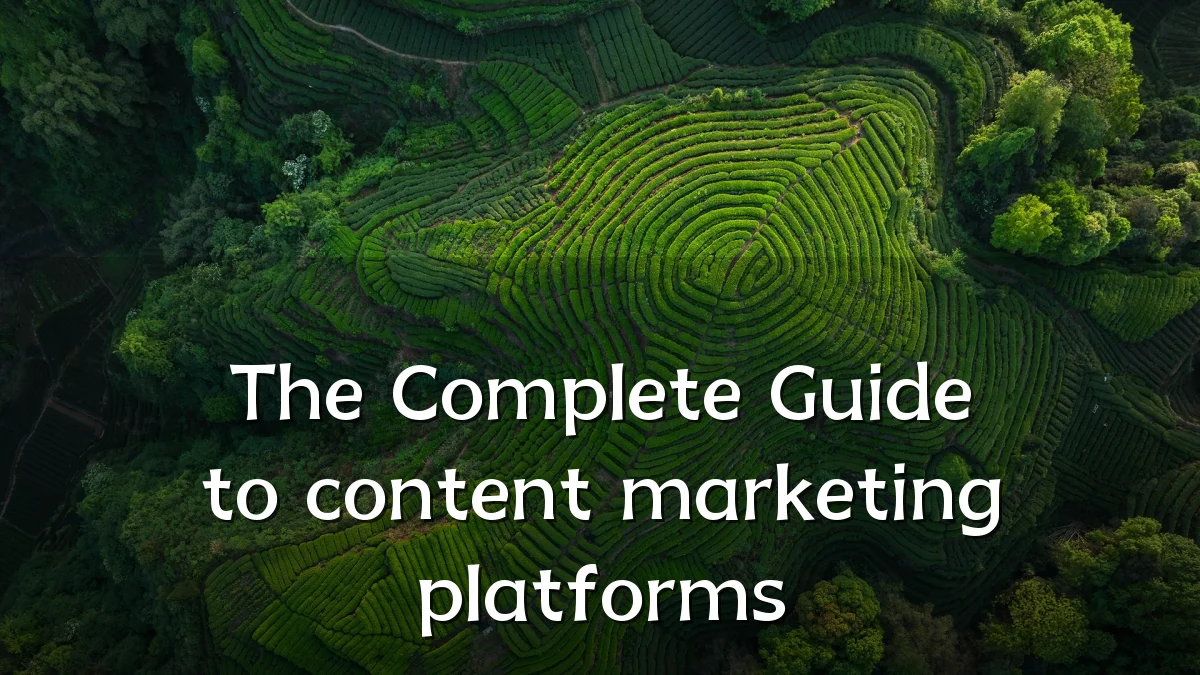 The Complete Guide to content marketing platforms