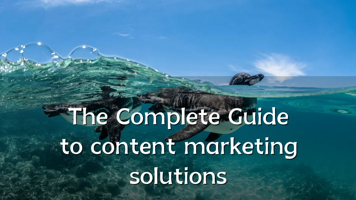 The Complete Guide to content marketing solutions