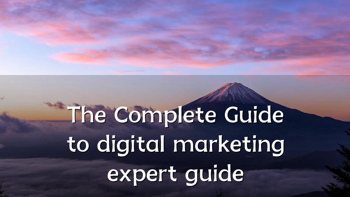 The Complete Guide to digital marketing expert guide