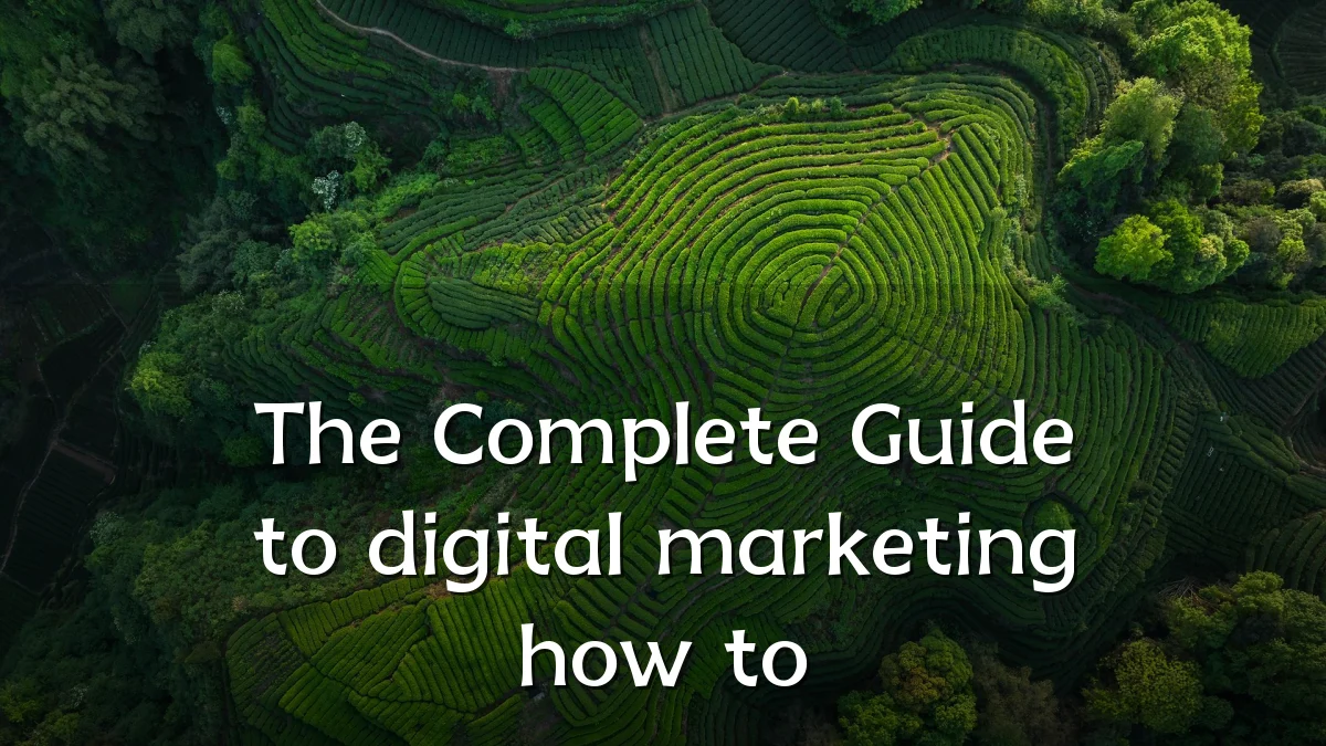 The Complete Guide to digital marketing how to