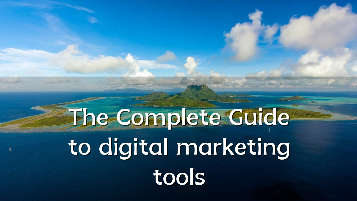 The Complete Guide to digital marketing tools