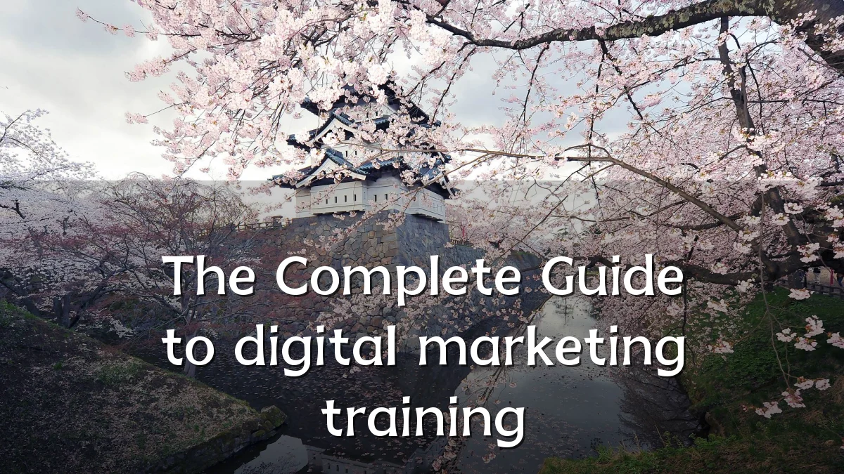 The Complete Guide to digital marketing training