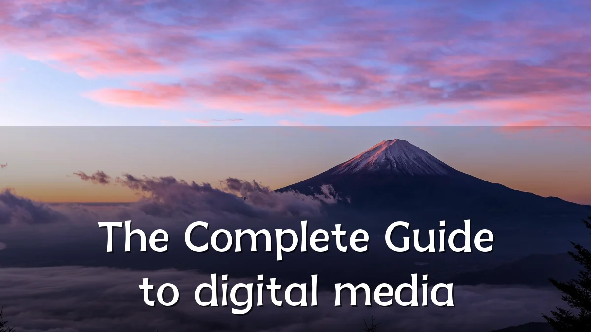 The Complete Guide to digital media