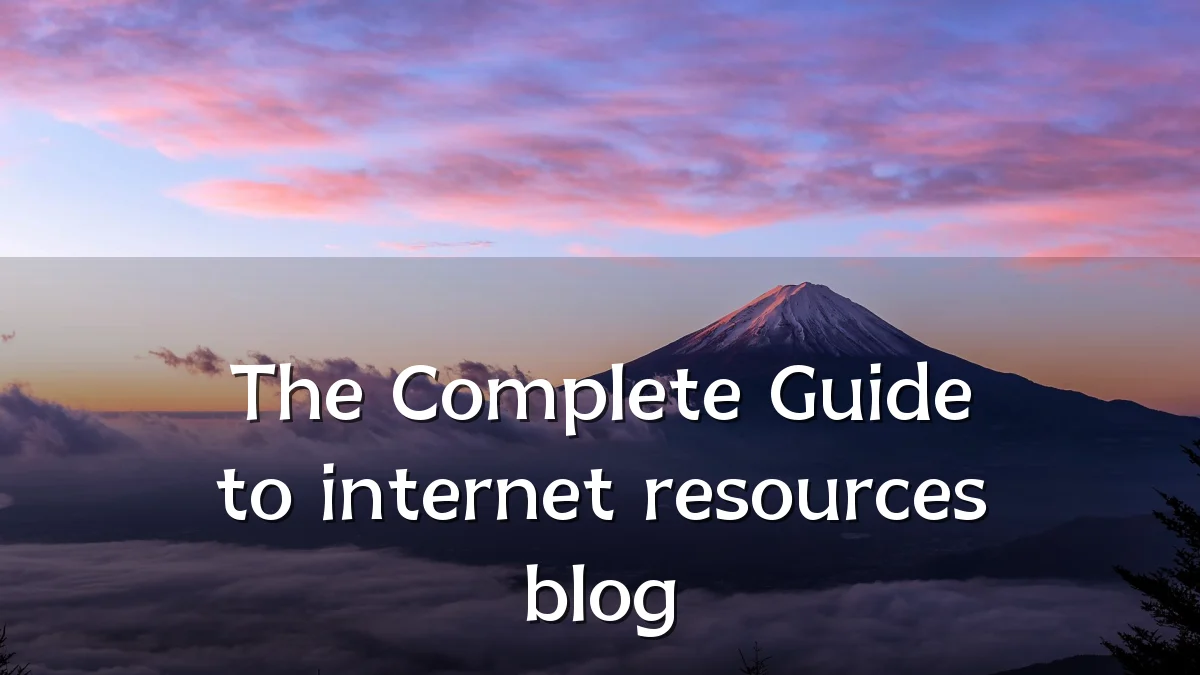 The Complete Guide to internet resources blog