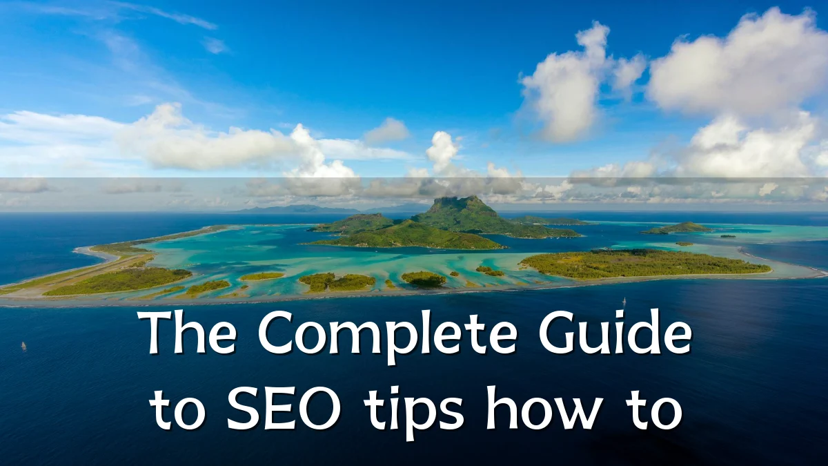 The Complete Guide to SEO tips how to
