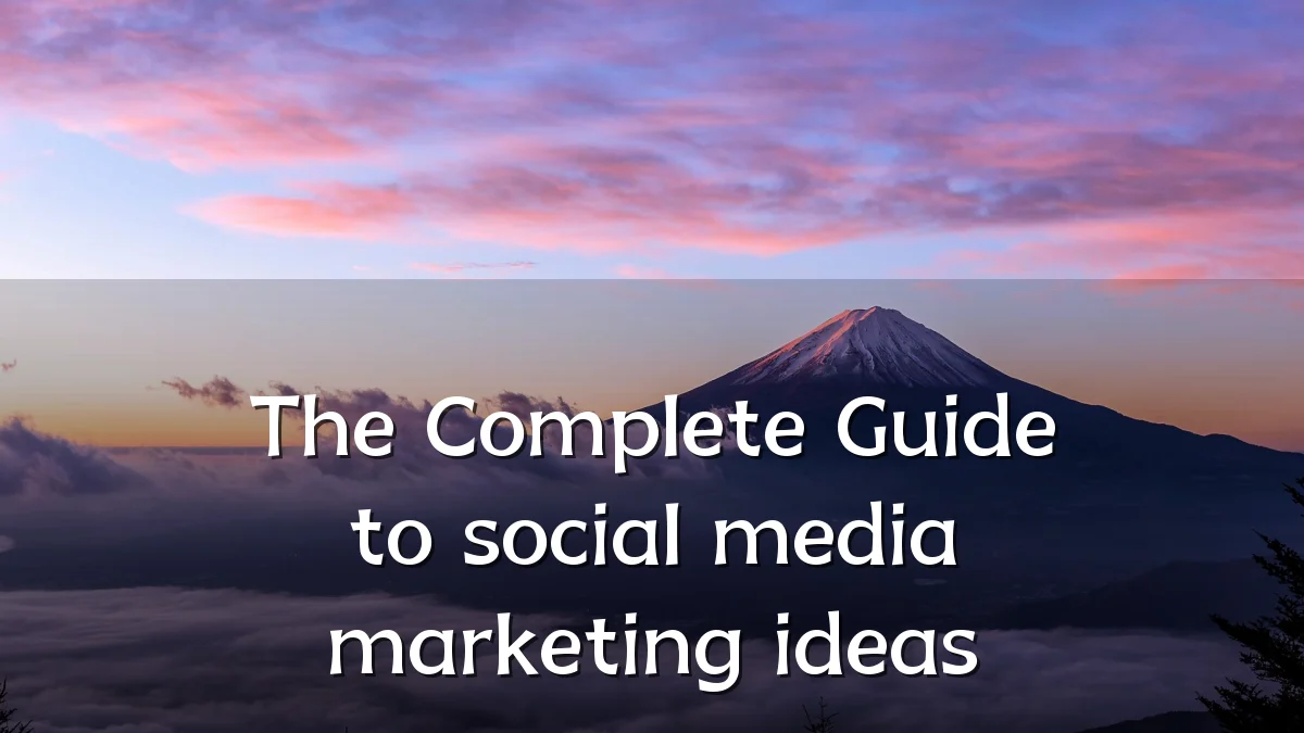 The Complete Guide to social media marketing ideas