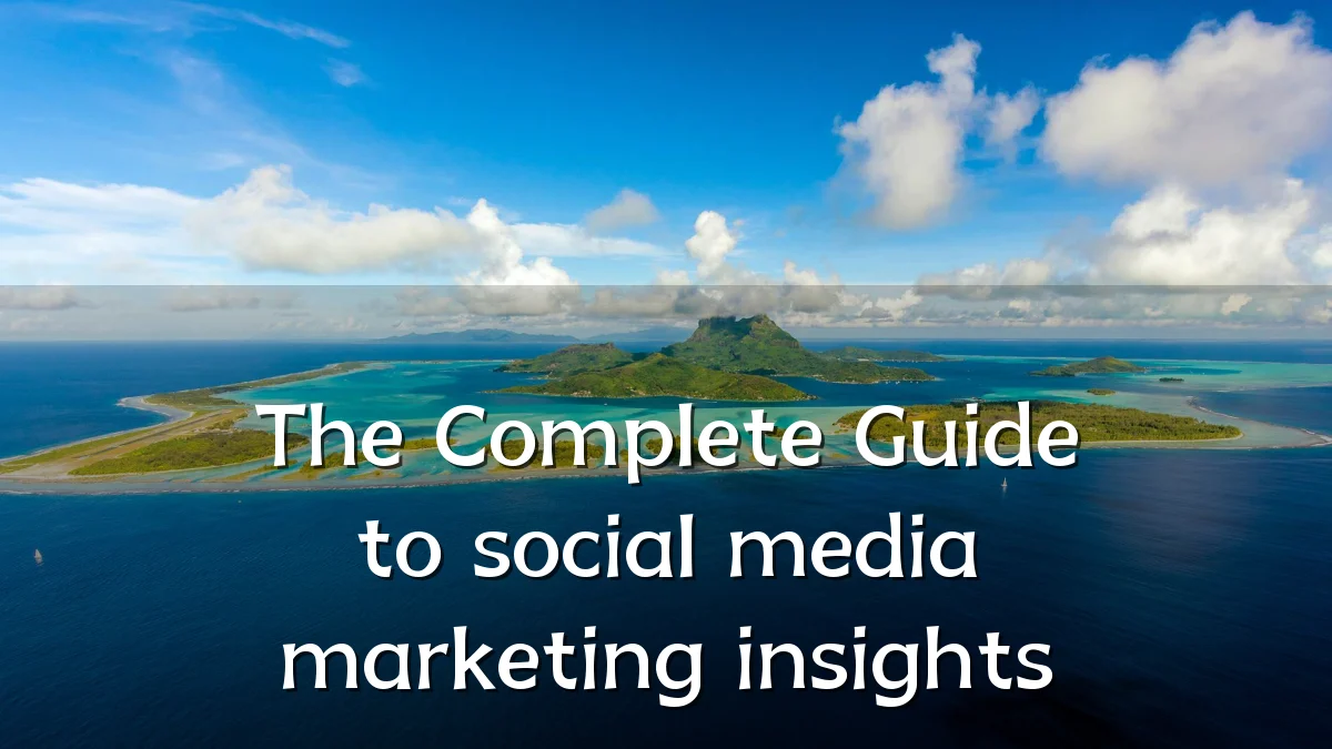The Complete Guide to social media marketing insights