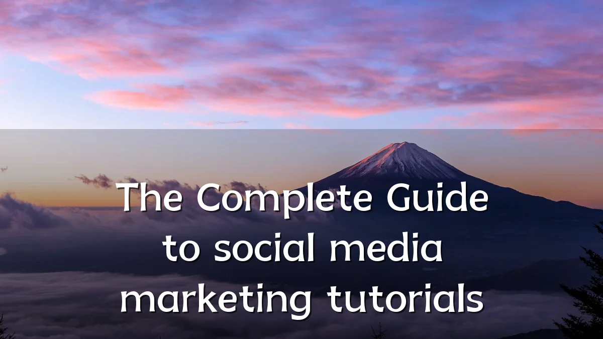 The Complete Guide to social media marketing tutorials