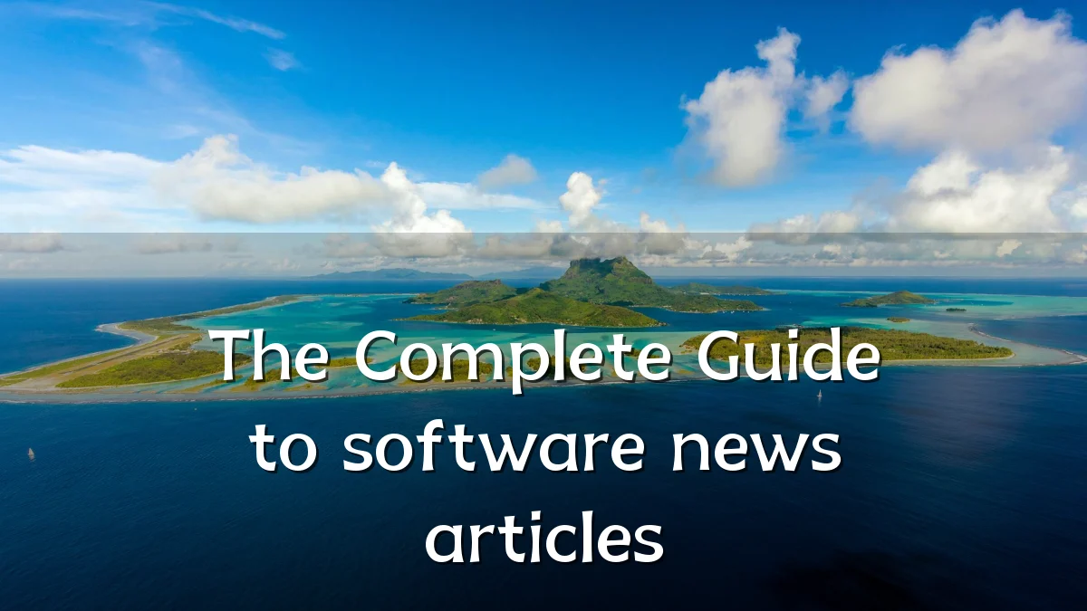 The Complete Guide to software news articles