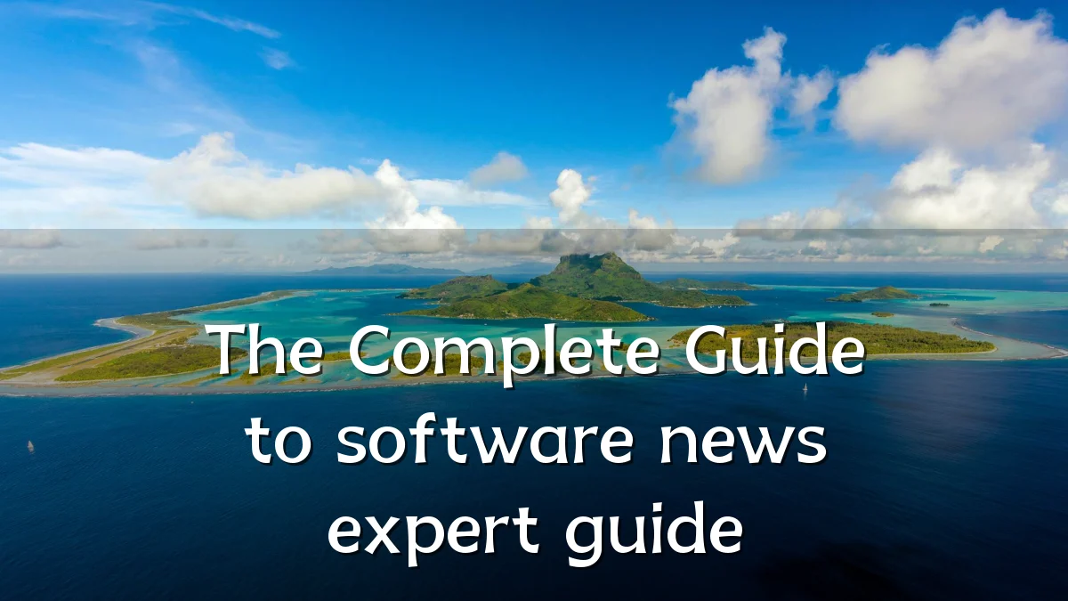 The Complete Guide to software news expert guide