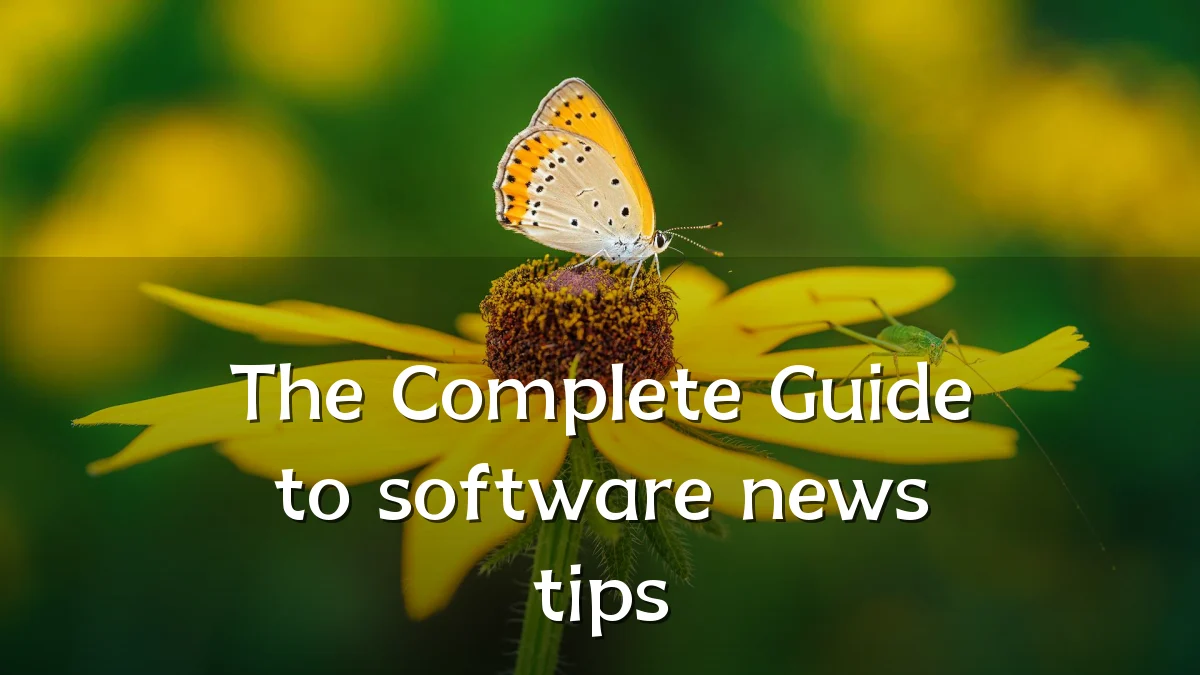 The Complete Guide to software news tips