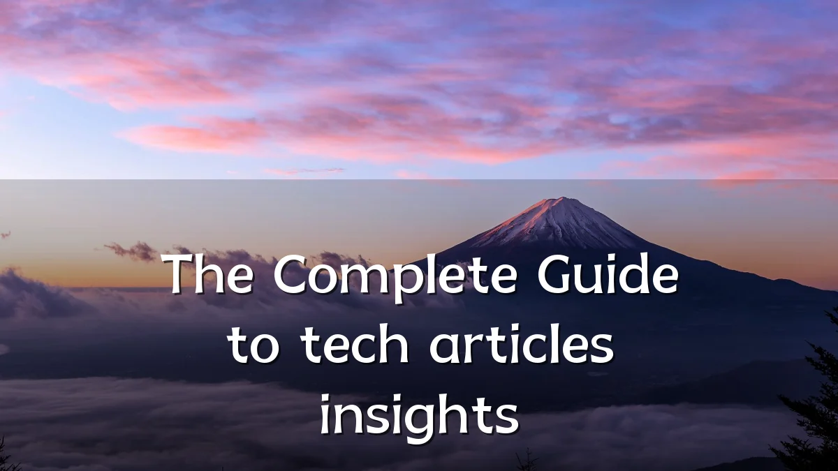 The Complete Guide to tech articles insights