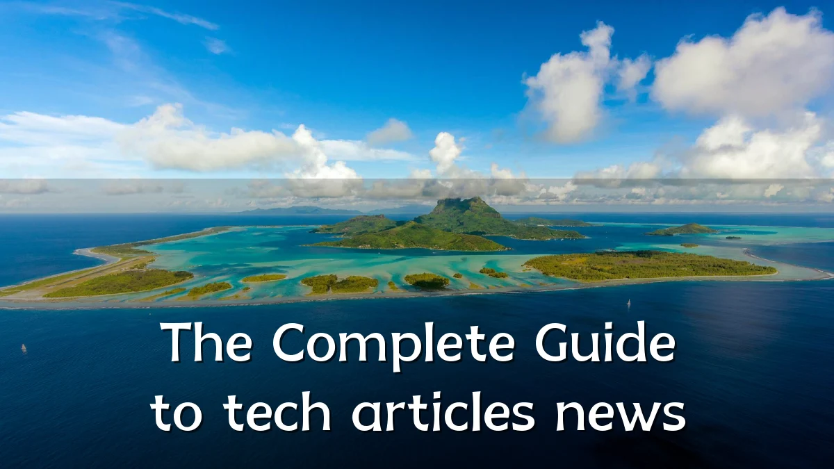 The Complete Guide to tech articles news