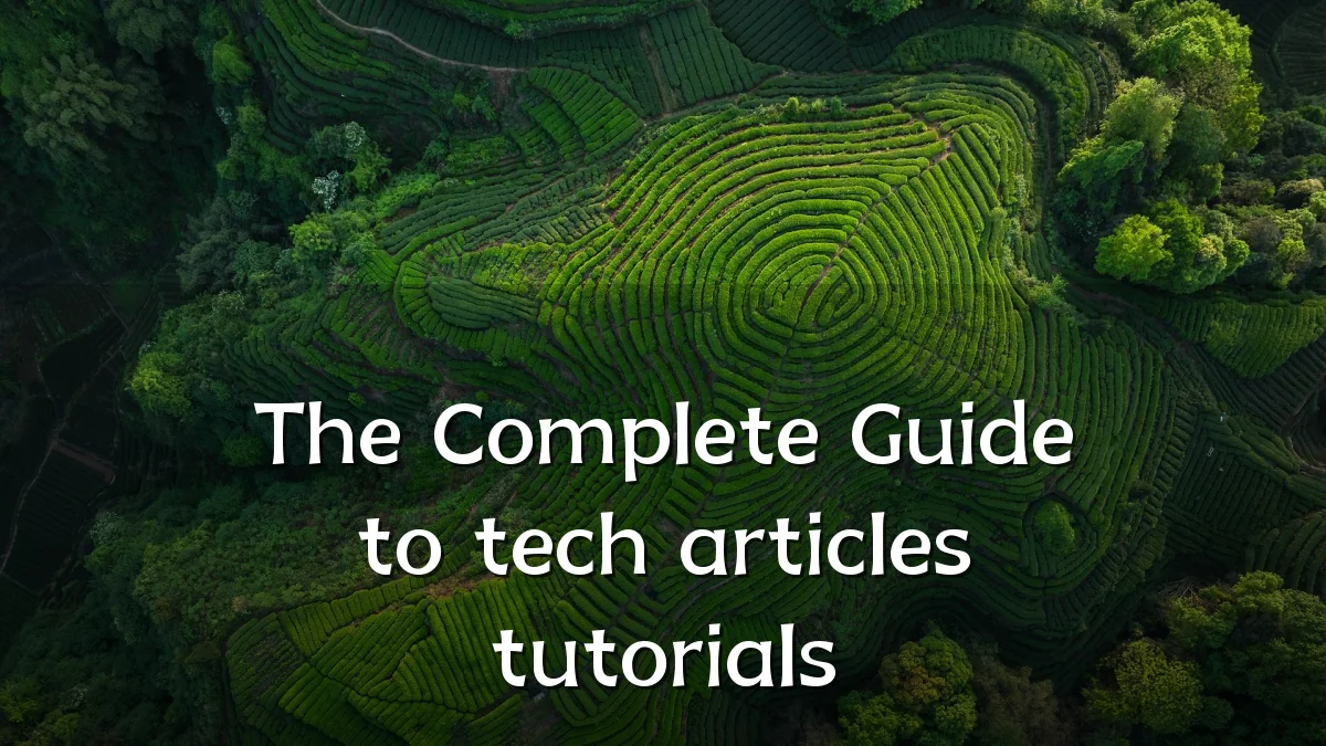 The Complete Guide to tech articles tutorials