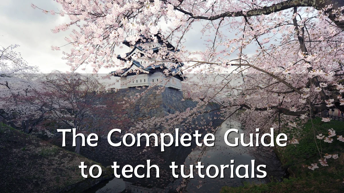 The Complete Guide to tech tutorials