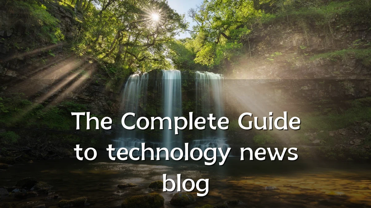 The Complete Guide to technology news blog