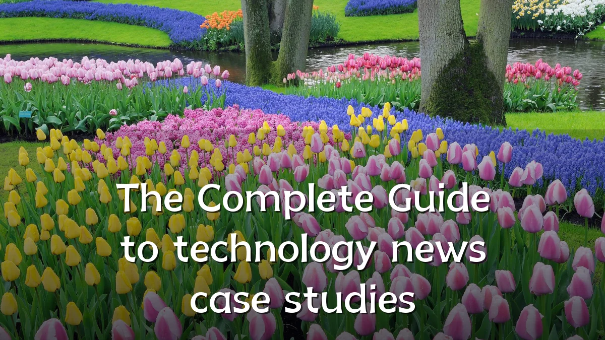 The Complete Guide to technology news case studies