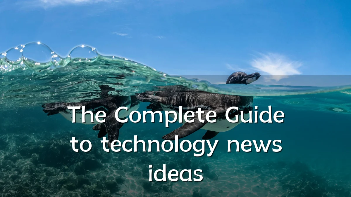 The Complete Guide to technology news ideas
