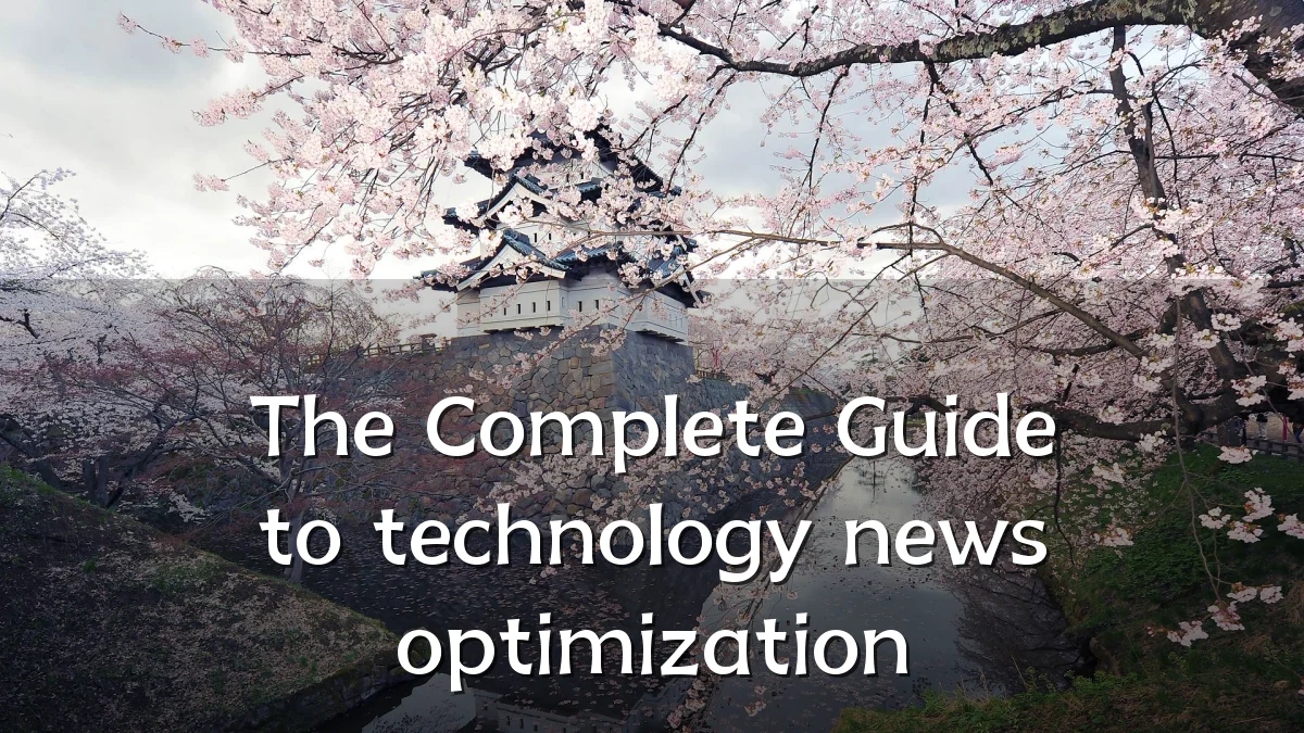 The Complete Guide to technology news optimization