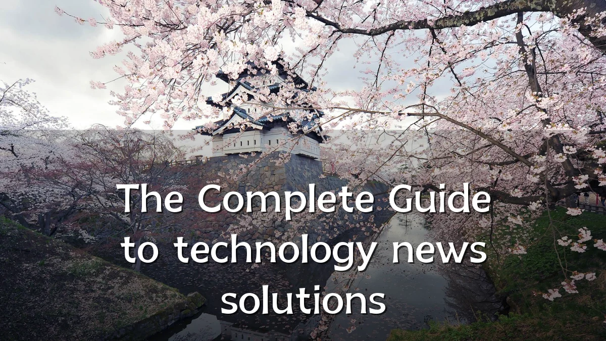 The Complete Guide to technology news solutions