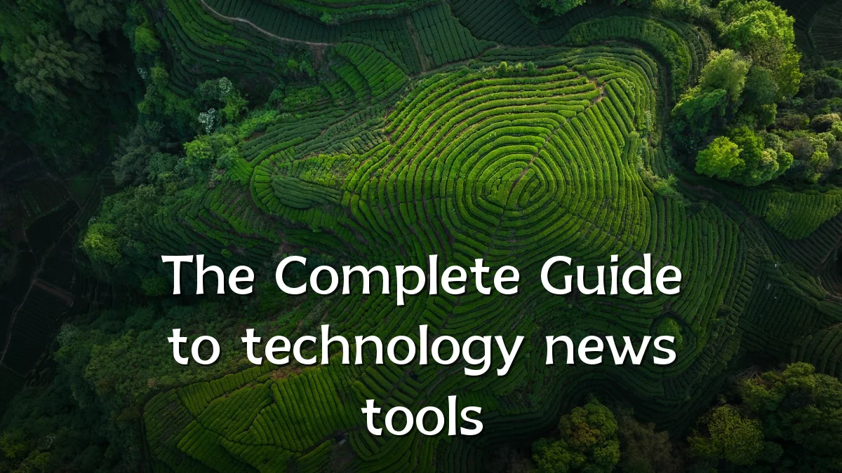 The Complete Guide to technology news tools